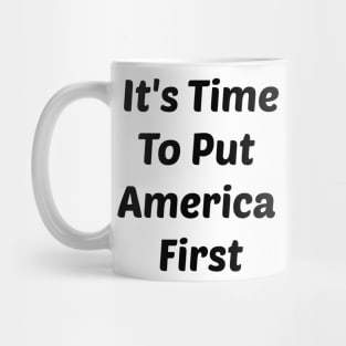 It's Time To Put America First Of ANYTHING Mug